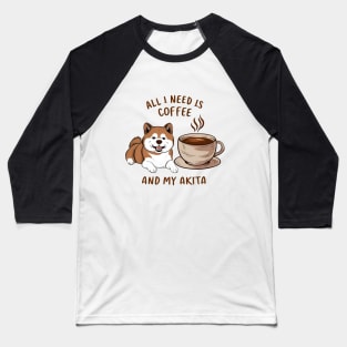 All I Need is Coffee and My Akita Baseball T-Shirt